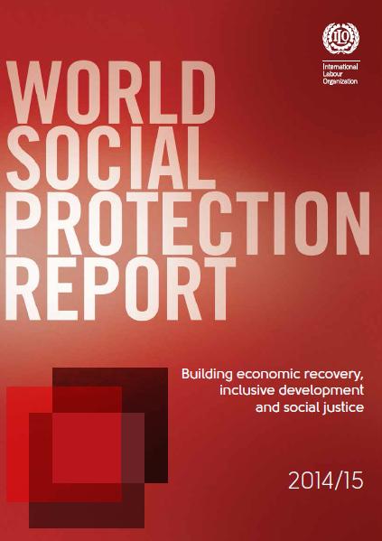 ILO World Social Protection Report 2014/15 The report provides a state of the art on social protection: organization of social protection systems, coverage, benefits, expenditures, in 192 countries