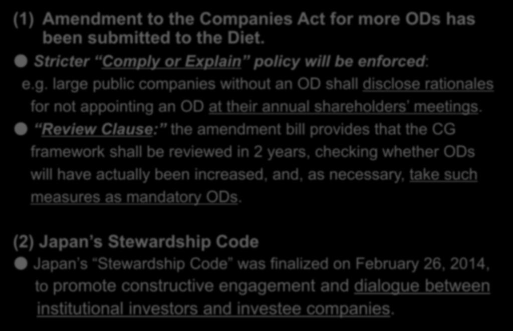 Outside directors and the Stewardship Code (1) Amendment to the Companies Act for more ODs has been submitted to the Diet. Stricter Comply or Explain policy will be enforced: e.g.