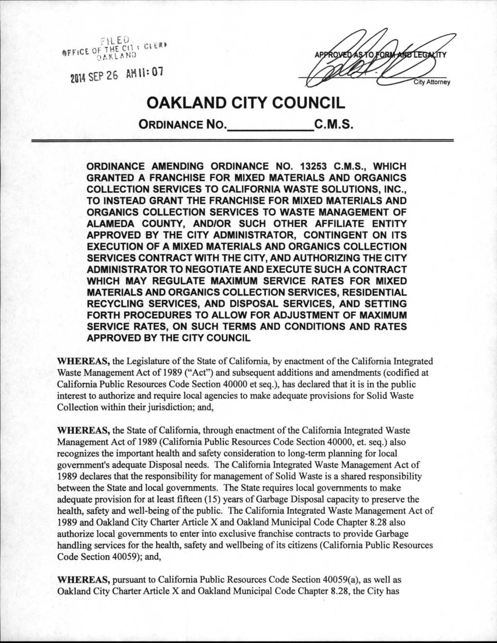 2S14SEP26 AHli--01 OAKLAND CITY COUNCIL ORDINANCE No. C.M.S. ity Attorney ORDINANCE AMENDING ORDINANCE NO. 13253 C.M.S., WHICH GRANTED A FRANCHISE FOR MIXED MATERIALS AND ORGANICS COLLECTION SERVICES TO CALIFORNIA WASTE SOLUTIONS, INC.
