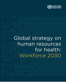 The Global Strategy on HRH: Workforce 2030 1. Optimize the existing workforce in pursuit of the Sustainable Development Goals and UHC (e.g. education, employment, retention) 2.