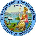 Superior Court of California, County of Monterey PUBLIC NOTICE SUPERIOR COURT OF CALIFORNIA COUNTY OF MONTEREY 240 Church Street Salinas, CA 93901 www.monterey.courts.ca.gov (831) 775-5400 Hon.