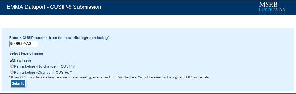 Submission Screen Details CUSIP-9 Submission Screen Based on the single CUSIP number you entered, EMMA pre-populates the issue screen with information disseminated from the Depository Trust and
