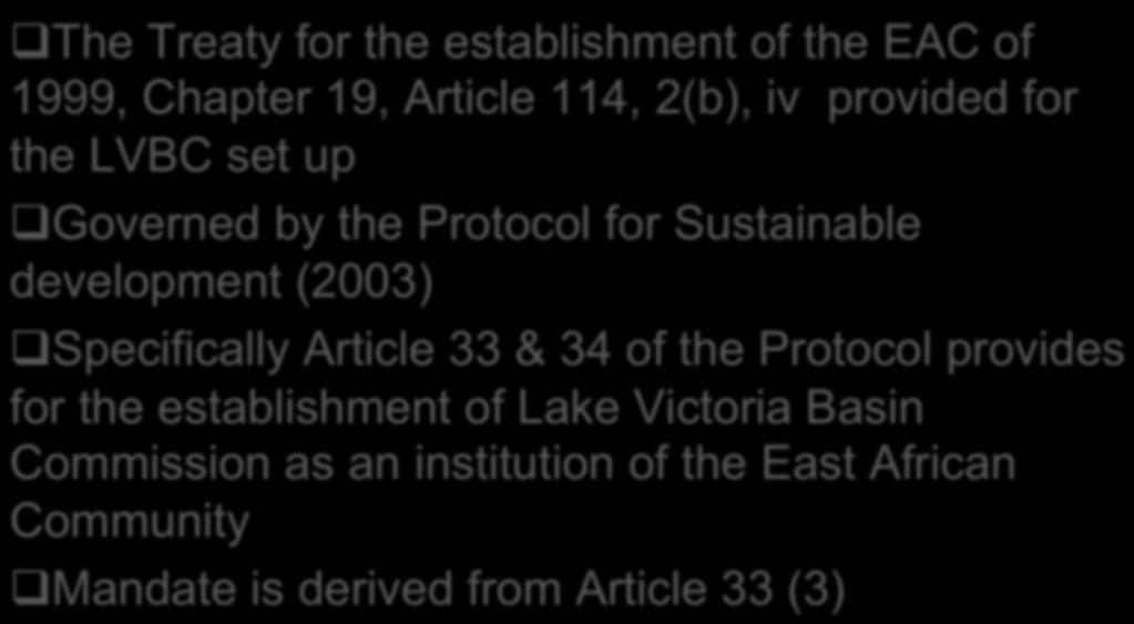 : LEGAL AND INSTITUTION FRAMEWORK! The Treaty for the establishment of the EAC of 1999, Chapter 19, Article 114, 2(b), iv provided for the set up!