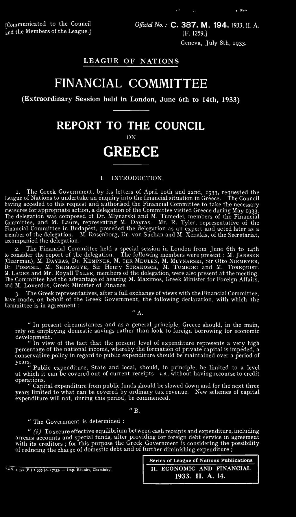 th, 1933) REPORT TO THE COUNCIL ON GREECE I. INTRODUCTION. 1. The Greek Government, by its letters of April 10th and 22nd, 1933, requested the League of N ations to undertake an enquiry into the financial situation in Greece.