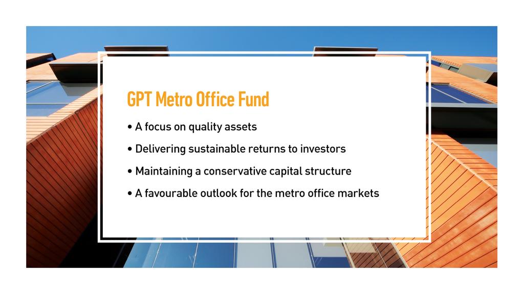 13 GPT Metro Office Fund Delivering sustainable returns to investors A focus on quality assets Maintaining a