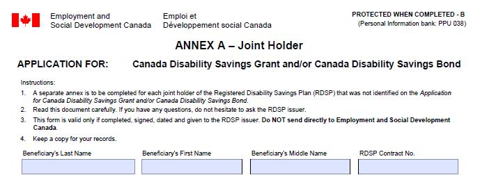 3 ANNEX A Joint Holder Annex A serves two purposes: to add a joint holder to the RDSP plan; and to identify the beneficiary as a joint holder of an existing plan when he/she reaches the age of