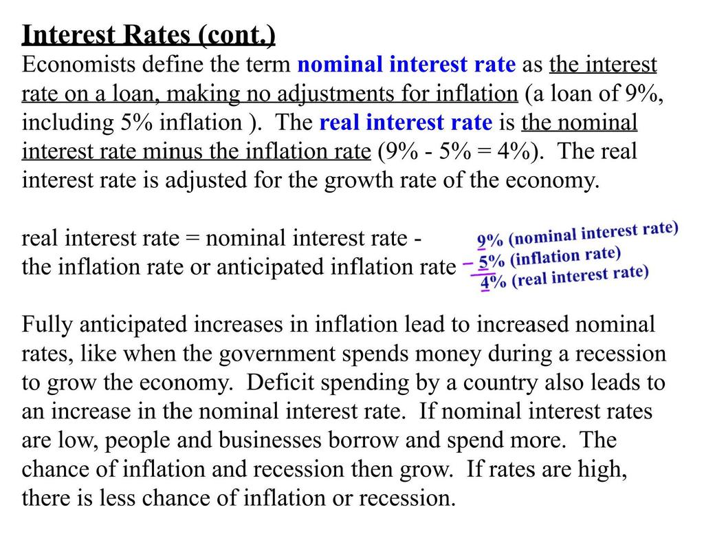 Interest Rates (cont.) Economists define the term nominal interest rate as the interest rate on a loan, making no adjustments for inflation ( a loan of 9%, including 5% inflation ).