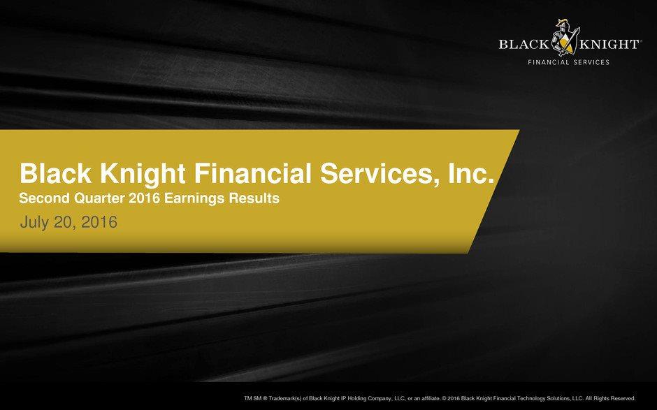 1 Black Knight Financial Services TM SM Trademark(s) of Black Knight IP Holding Company, LLC, or an affiliate. 2016 Black Knight Financial Technology Solutions, LLC. All Rights Reserved.