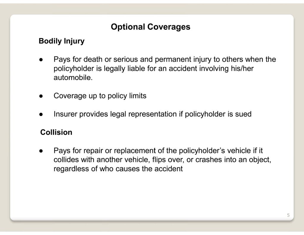 Optional Coverages Bodily Injury Pays for death or serious and permanent injury to others when the policyholder is legally liable for an accident involving his/her automobile.