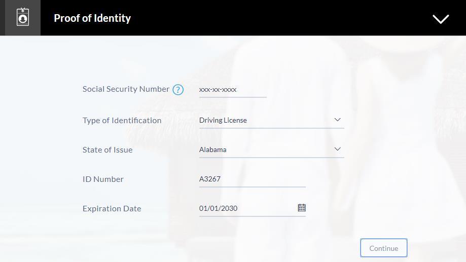 3.7 Proof of Identity Enter your Social Security Number and identity details in this section. Field Social Security Number Type of Identification State of Issue Enter your Social Security Number.