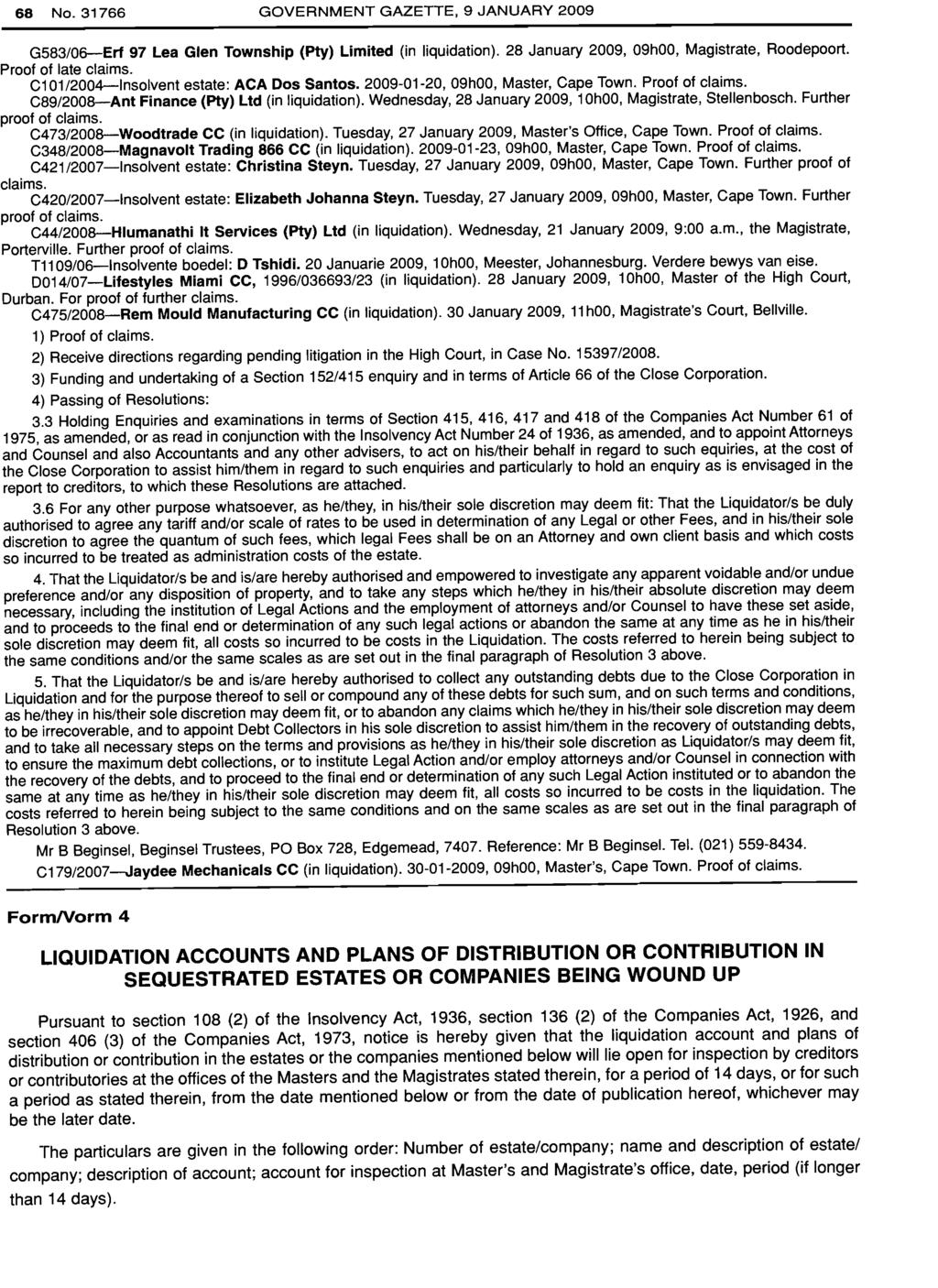 68 No. 31766 GOVERNMENT GAZETTE, 9 JANUARY 2009 G583/06-Erf 97 Lea Glen Township (Ply) Limited (in liquidation). 28 January 2009, 09hOO, Magistrate, Roodepoort. Proof of late claims.