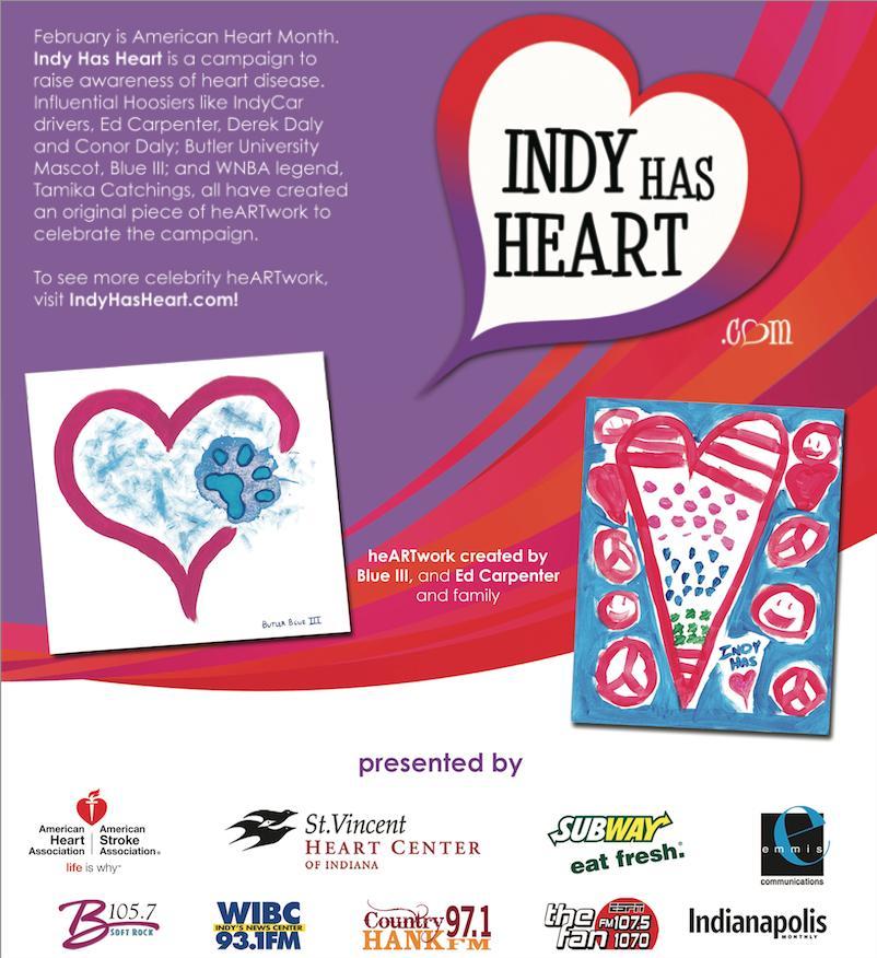 INDY HAS HEART Campaign objectives: Raise awareness of heart disease during Go Red month in February Provide education & recommendations regarding risk factors for heart disease and stroke Align