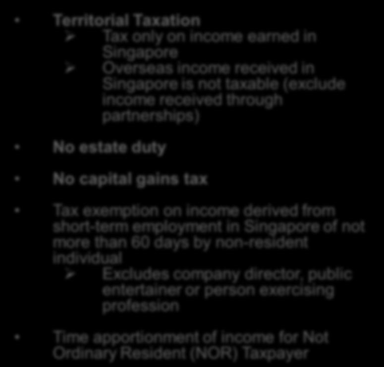 capital allowances Group relief system Tax exemption for foreign dividends, branch profits and service income No estate duty No capital gains tax Tax exemption on income derived from short-term