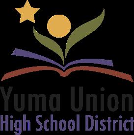 Yuma Union High School District Governing Board: 3150 South Avenue A Teri Brooks Yuma, Arizona 85364 Bruce Gwynn Yira Hoffmann Linda Munk Jamie Walden Phillip Townsend Director Est.