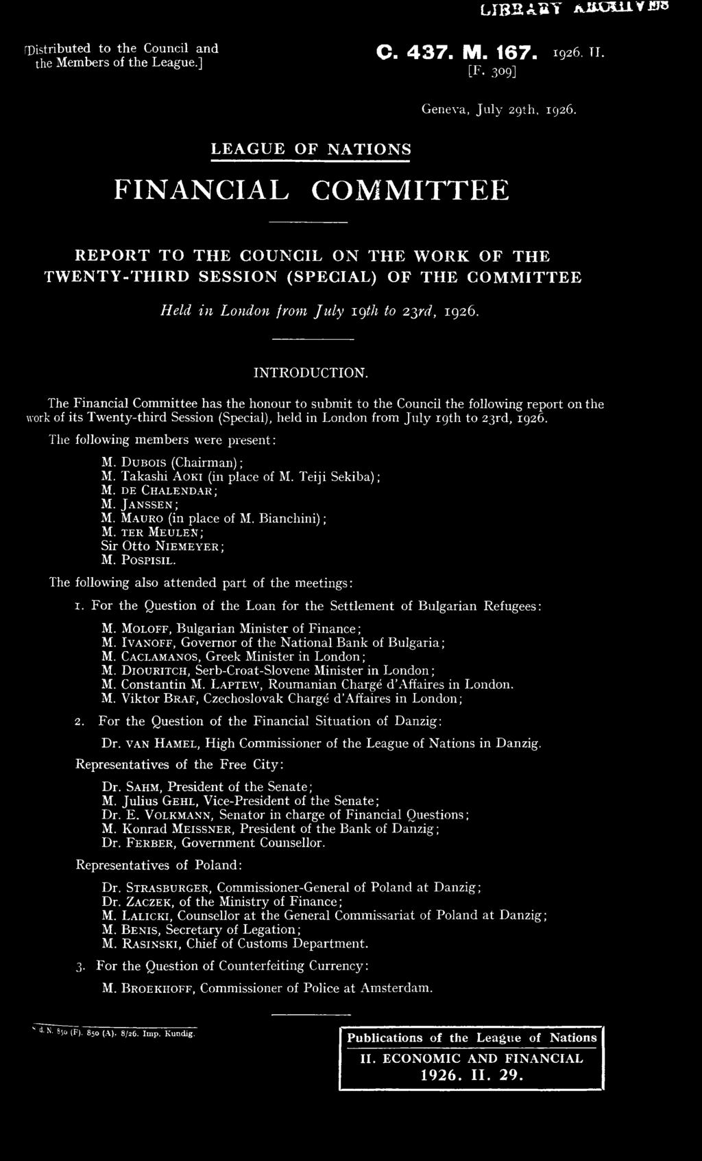 The Financial Committee has the honour to subm it to the Council the following report on the work of its Tw enty-third Session (Special), held in London from Ju ly 19th to 23rd, 1926.
