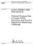 GAO LONG-TERM CARE INSURANCE. Federal Program Has a Unique Profit Structure and Faced a Significant Marketing Challenge