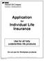 Application for Individual Life Insurance Use for all fully underwritten life products Do not use for Workplace products