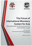 The Future of International Monetary System for Asia (Annual Seminar on Macroeconomic and Financial Policy Issues)