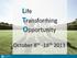 Life Transforming Opportunity. October 8 th -18 th 2013