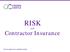 RISK and. Contractor Insurance