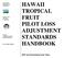 HAWAII TROPICAL FRUIT PILOT LOSS ADJUSTMENT STANDARDS HANDBOOK and Succeeding Crop Years. United States Department of Agriculture