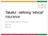 Takaful : defining ethical insurance. Zainal Abidin Mohd. Kassim Partner Mercer