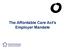 The Affordable Care Act s Employer Mandate