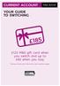 CURRENT ACCOUNT YOUR GUIDE TO SWITCHING. 125 M&S gift card when you switch and up to 60 when you stay