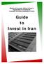 Ministry of Economic Affairs & Finance Organization for Investment, Economic & Technical Assistance of Iran. Guide to Invest in Iran