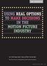 USING REAL OPTIONS TO MAKE DECISIONS IN THE MOTION PICTURE INDUSTRY