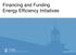 Financing and Funding Energy Efficiency Initiatives.
