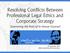 Resolving Conflicts Between Professional Legal Ethics and Corporate Strategy