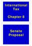 International Tax. Chapter 8. Senate Proposal