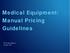 Medical Equipment/ Manual Pricing Guidelines. HP Provider Relations October 2012