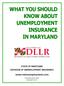 WHAT YOU SHOULD KNOW ABOUT UNEMPLOYMENT INSURANCE IN MARYLAND DLLR STATE OF MARYLAND DIVISION OF UNEMPLOYMENT INSURANCE.