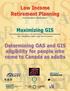 Low Income Retirement Planning. Maximizing GIS. Determining OAS and GIS eligibility for people who come to Canada as adults