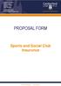 PROPOSAL FORM. Sports and Social Club Insurance. Underwriting Agent. Lloyd s Broker