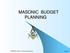 MASONIC BUDGET PLANNING. MWPHGL Office of the Grand Inspector