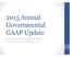 2015 Annual Governmental GAAP Update. Government Finance Officers Association November 5, 2015 & December 3, 2015