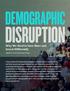 DISRUPTION DEMOGRAPHIC. Why We Need to Save More and Invest Differently