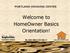 Welcome to HomeOwner Basics Orientation!