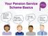 Your Pension Service Scheme Basics