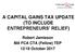A CAPITAL GAINS TAX UPDATE (TO INCLUDE ENTREPRENEURS RELIEF) Robert Jamieson MA FCA CTA (Fellow) TEP 12/18 October 2017