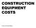 CONSTRUCTION EQUIPMENT COSTS. Courtesy of Dr. Emad Elbeltagy