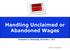 Handling Unclaimed or Abandoned Wages Presented on Wednesday, November 1, 2017