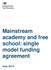 Mainstream academy and free school: single model funding agreement