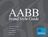 AABB. Brand Style Guide TABLE OF CONTENTS. Introduction to the AABB Brand. Intended Audience. Usage of AABB Brand. AABB Brand Style Guide