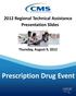 2012 Regional Technical Assistance Presentation Slides. Thursday, August 9, Prescription Drug Event