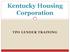 Kentucky Housing Corporation TPO LENDER TRAINING