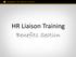 HR Liaison Training. Benefits Section